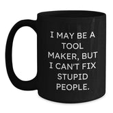 Funny Tool Maker Gifts from Men to Friends - I May Be A Tool Maker, Black Coffee Mug for Christmas Unique Gifts - Main